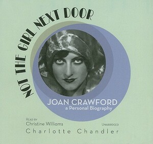 Not the Girl Next Door: Joan Crawford, a Personal Biography by Charlotte Chandler