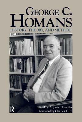 George C. Homans: History, Theory, and Method by A. Javier Treviqo, Charles Tilly