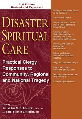 Disaster Spiritual Care, 2nd Edition: Practical Clergy Responses to Community, Regional and National Tragedy by Stephen B. Roberts