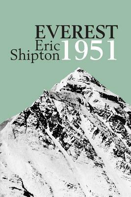 Everest 1951: The Mount Everest Reconnaissance Expedition 1951 by Eric Shipton