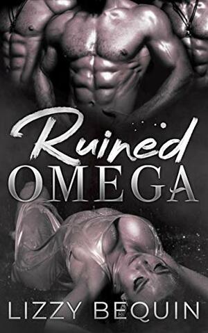 Ruined Omega by Lizzy Bequin
