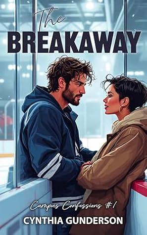 The Breakaway: An Enemies to Lovers, Slow Burn Hockey Romance by Cynthia Gunderson