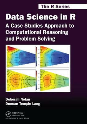 Data Science in R: A Case Studies Approach to Computational Reasoning and Problem Solving by Duncan Temple Lang, Deborah Nolan