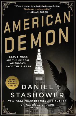 American Demon: Eliot Ness and the Hunt for America's Jack the Ripper by Daniel Stashower