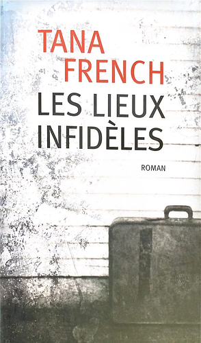 Les lieux infidèles by Tana French