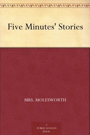 Five Minutes' Stories by Mrs. Molesworth