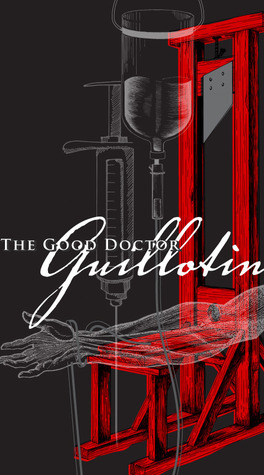 The Good Doctor Guillotin by Marc Estrin