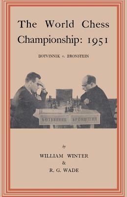 The World Chess Championship 1951 Botvinnik V. Bronstein by William Winter, Robert G. Wade