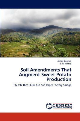 Soil Amendments That Augment Sweet Potato Production by B. N. Mittra, James George