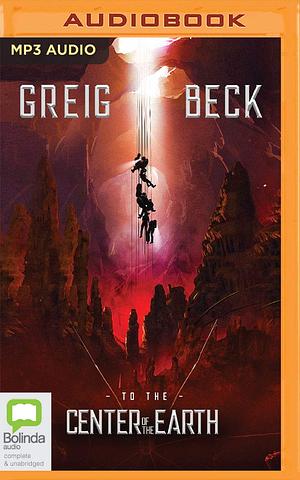 To the Center of the Earth by Greig Beck