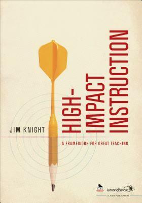 High-Impact Instruction: A Framework for Great Teaching by Jim Knight