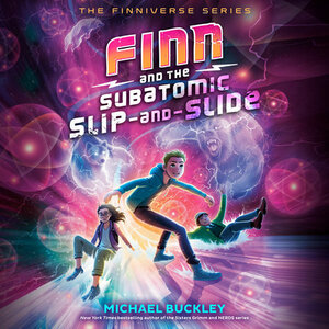 Finn and the Subatomic Slip-and-Slide by Michael Buckley