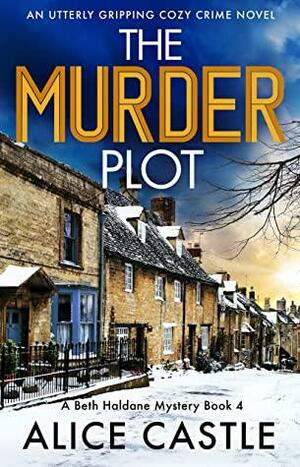 The Murder Plot: An utterly gripping cozy crime novel by Alice Castle