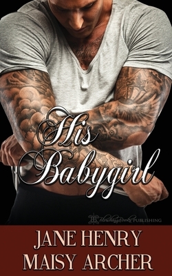 His Babygirl by Jane Henry, Maisy Archer