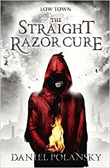 Low Town: the Straight Razor Cure by Daniel Polansky