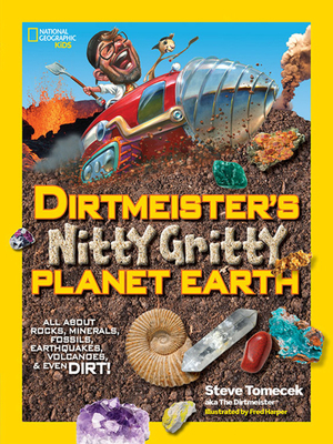 Dirtmeister's Nitty Gritty Planet Earth: All about Rocks, Minerals, Fossils, Earthquakes, Volcanoes, & Even Dirt! by Steve Tomecek