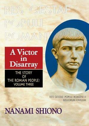 A Victor in Disarray - The Story of the Roman People vol. III by Nanami Shiono, John McCaleb