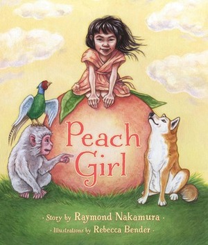 Peach Girl by Raymond K. Nakamura, Rebecca Bender