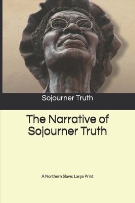 The Narrative of Sojourner Truth: A Northern Slave: Large Print by Sojourner Truth