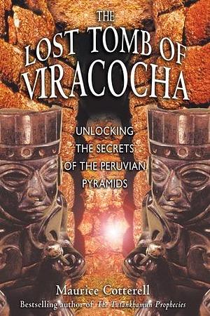 The Lost Tomb of Viracocha: Unlocking the Secrets of the Peruvian Pyramids by Maurice M. Cotterell, Maurice M. Cotterell