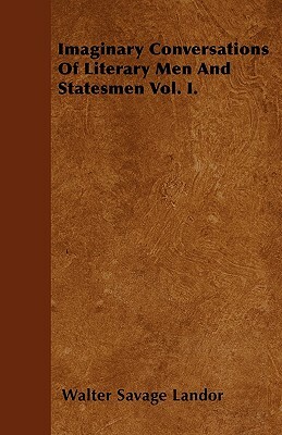 Imaginary Conversations Of Literary Men And Statesmen Vol. I. by Walter Savage Landor