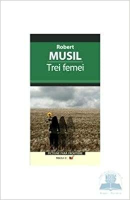Trei femei by Robert Musil, Ion Roman