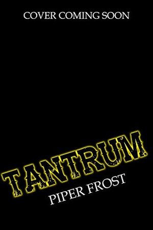 Tantrum by H.Q. Frost, Piper Frost, M. Piper