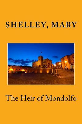 The Heir of Mondolfo by Mary Shelley