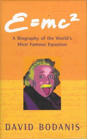 E=mc²: A Biography of the World's Most Famous Equation by David Bodanis