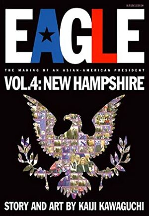 Eagle:The Making Of An Asian-American President, Vol. 4: New Hampshire by Kaiji Kawaguchi