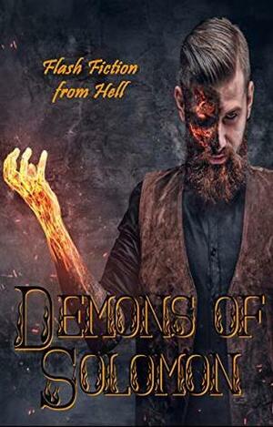 Demons of Solomon: Flash Fiction from Hell by Chandra Trulove Fry, Kasandra Sheckles, Maggie Lowe, Ian Adema, Koi Garfield, Jeff Ducker, J. Beck, Jazmine Clendenin, Cynthia Staton, Josef Kastle, P.I. Stoulpe, P.S. Harris, Channie Cocker, Chasity Gaines, M.L. Garza, Philipp J. Kessler, C.L. Williams, Amanda J. Evans, Paige Clendenin