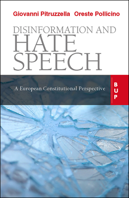 Disinformation and Hate Speech: A European Constitutional Perspective by Giovanni Pitruzzella, Oreste Pollicino