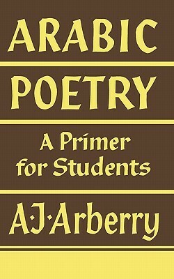 Arabic Poetry: A Primer for Students by A.J. Arberry