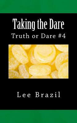 Taking the Dare: Truth or Dare #4 by Lee Brazil