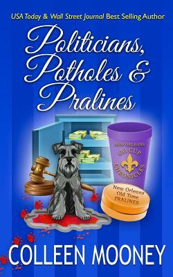 Politicians, Potholes & Pralines: The New Orleans Go Cup Chronicles by Colleen Mooney
