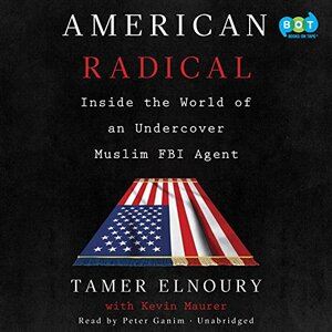 American Radical: Inside the World of an Undercover Muslim FBI Agent by Tamer Elnoury