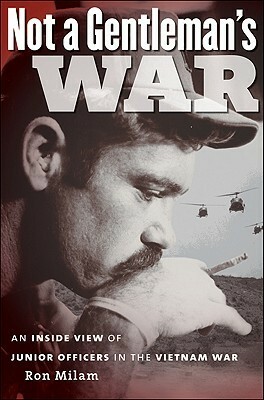 Not a Gentleman's War: An Inside View of Junior Officers in the Vietnam War by Ron Milam