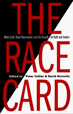The Race Card: White Guilt, Black Resentment & the Assault on Truth & Justice by David Horowitz, Peter Collier