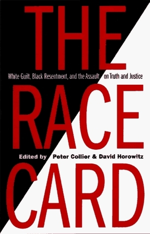 The Race Card: White Guilt, Black Resentment & the Assault on Truth & Justice by David Horowitz, Peter Collier