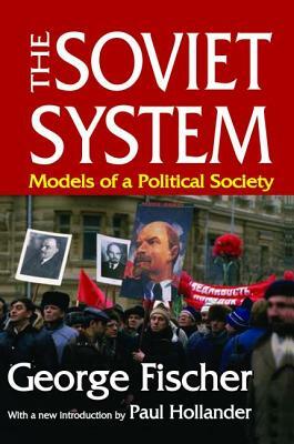 The Soviet System: Models of a Political Society by George Fischer