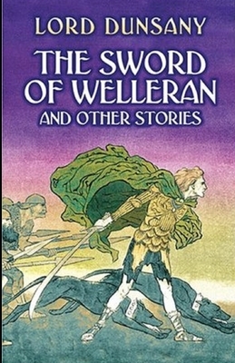 The Sword of Welleran and Other Stories Illustrated by Lord Dunsany