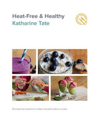 Heat-Free & Healthy by Katharine Tate