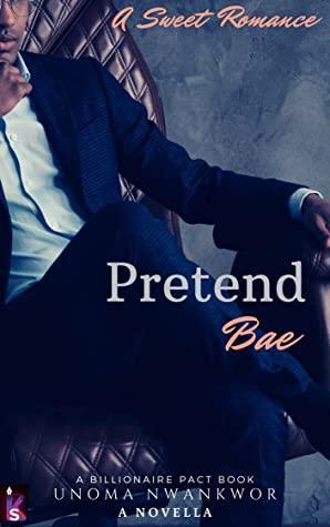 Pretend Bae: A Billionaire Sweet Romance by Unoma Nwankwor