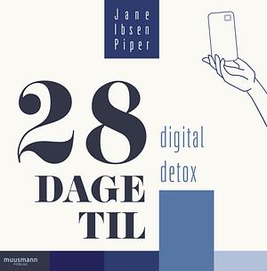 28 dage til digital detox by Jane Ibsen Piper