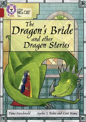 The Dragon's Bride and Other Dragon Stories: Band 14/Ruby by Fiona MacDonald, Cosei Kawa, Ayesha L. Rubio