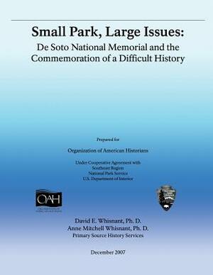 Small Park, Large Issues: DeSoto National Memorial and the Commemoration of a Difficult History by Anne Mitchell Whisnant, David E. Whisnant