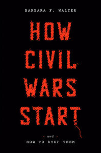 How Civil Wars Start: And How to Stop Them by Barbara F. Walter