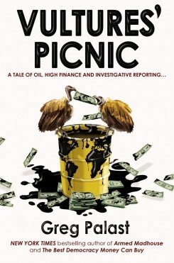 Vultures' Picnic: A Tale of Oil, High Finance and Investigative Reporting by Greg Palast