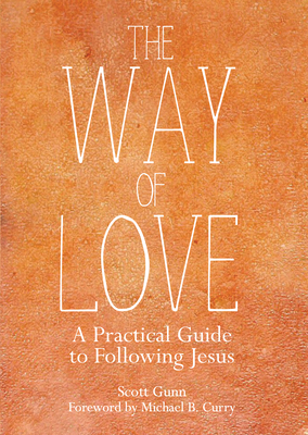 The Way of Love: A Practical Guide to Following Jesus by Scott Gunn