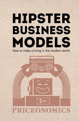 Hipster Business Models: How to make a living in the modern world by Priceonomics